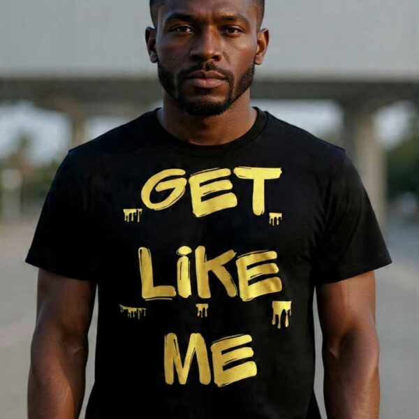 GET LIKE ME T-shirt